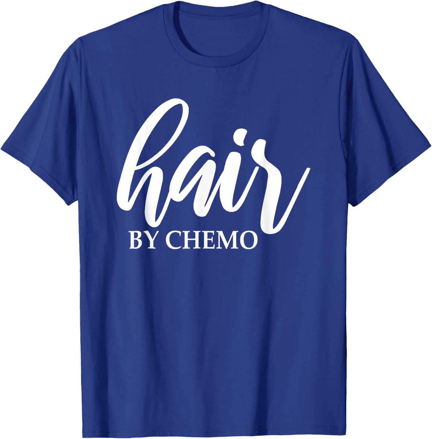 Hair By Chemo Funny Chemo Hair Chemotherapy Cancer Treatment T-Shirt - T-Shirt | Royal