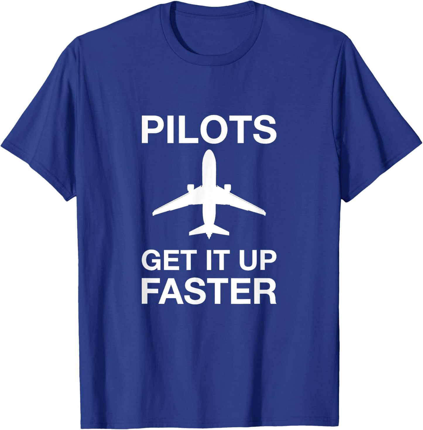 Pilots get it up faster funny aviation T-Shirt - T-Shirt | Royal