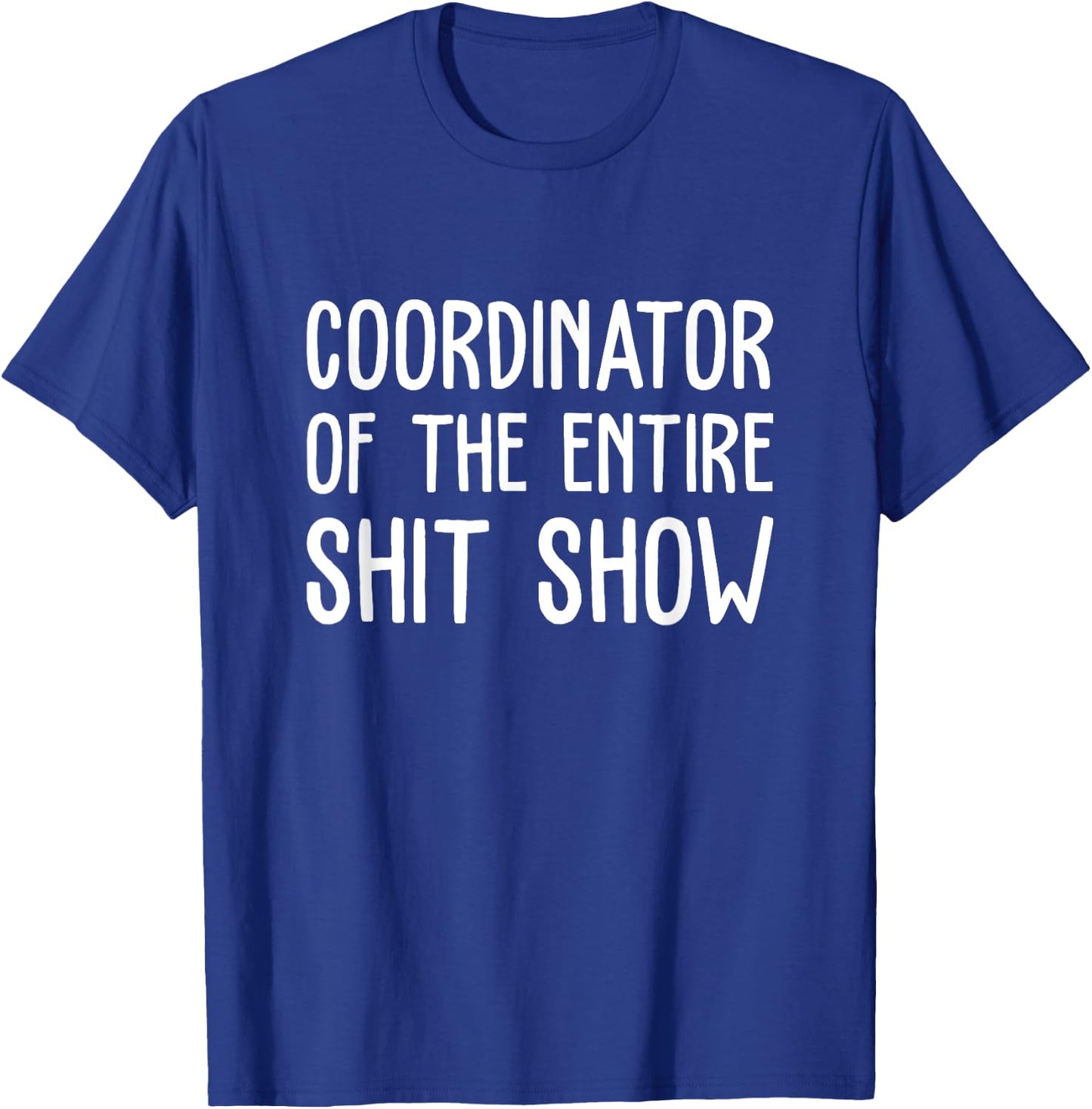 Coordinator Of The Entire Shit Show Funny Saying Sarcastic T-Shirt - T-Shirt | Royal