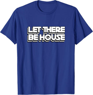 House Music Let There Be House Deep Soulful House T-Shirt - T-Shirt | Royal
