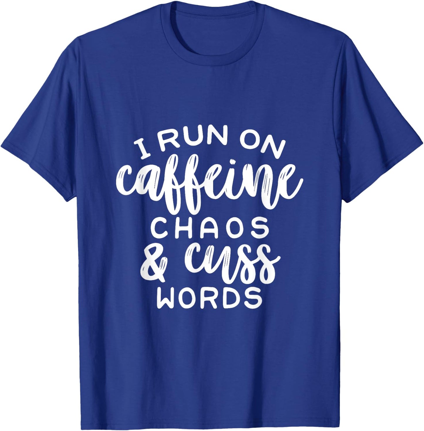 I Run On Coffee, Chaos, & Cuss Words Funny Cusswords Saying T-Shirt - T-Shirt | Royal