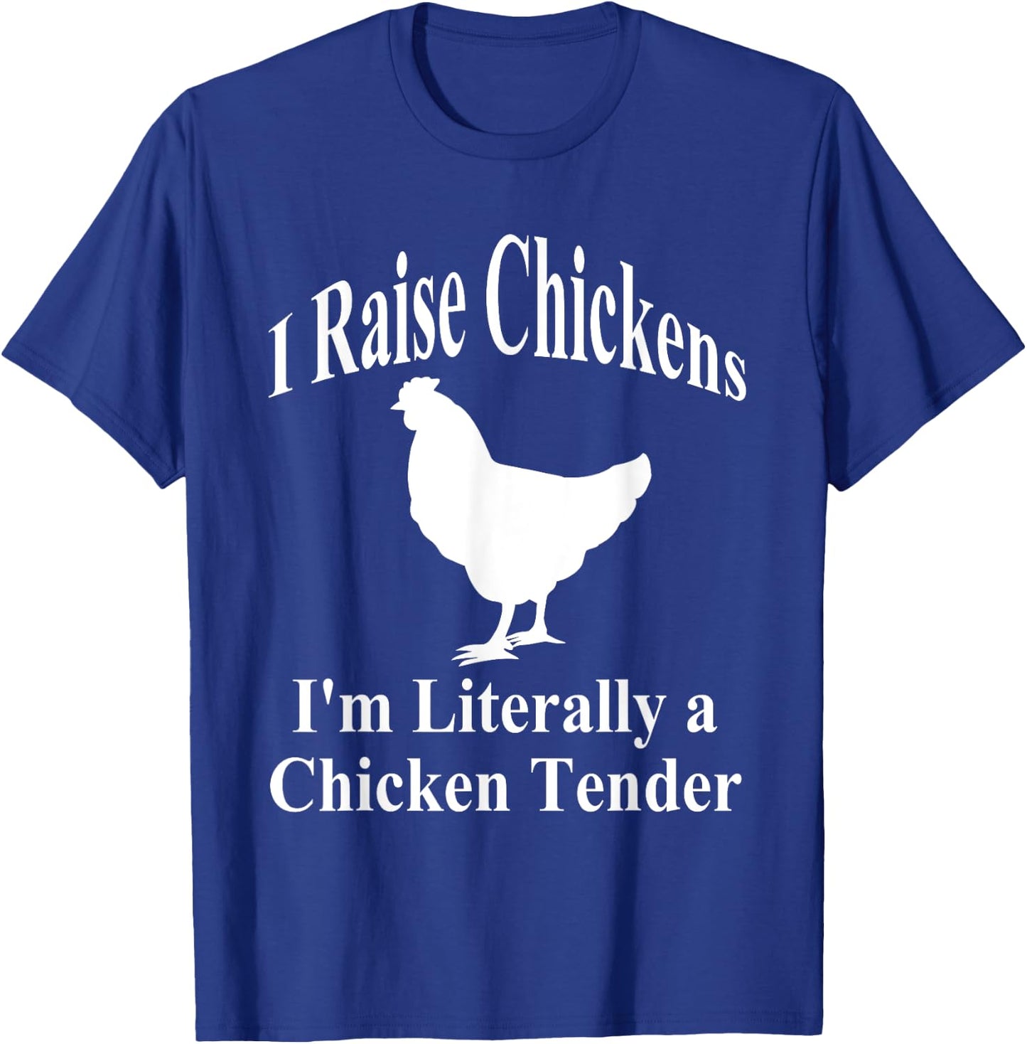 I Raise Chickens I'm Literally a Chicken Tender Funny T-Shirt - T-Shirt | Royal