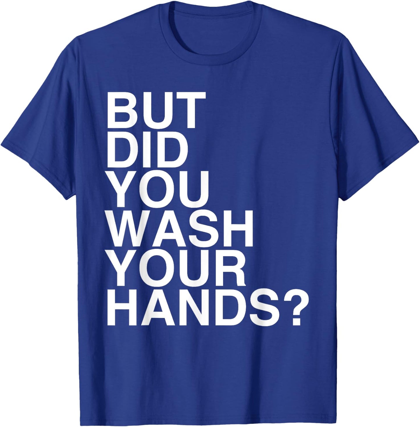 But Did You Wash Your Hands? Hand Washing Hygiene Gift T-Shirt - T-Shirt | Royal