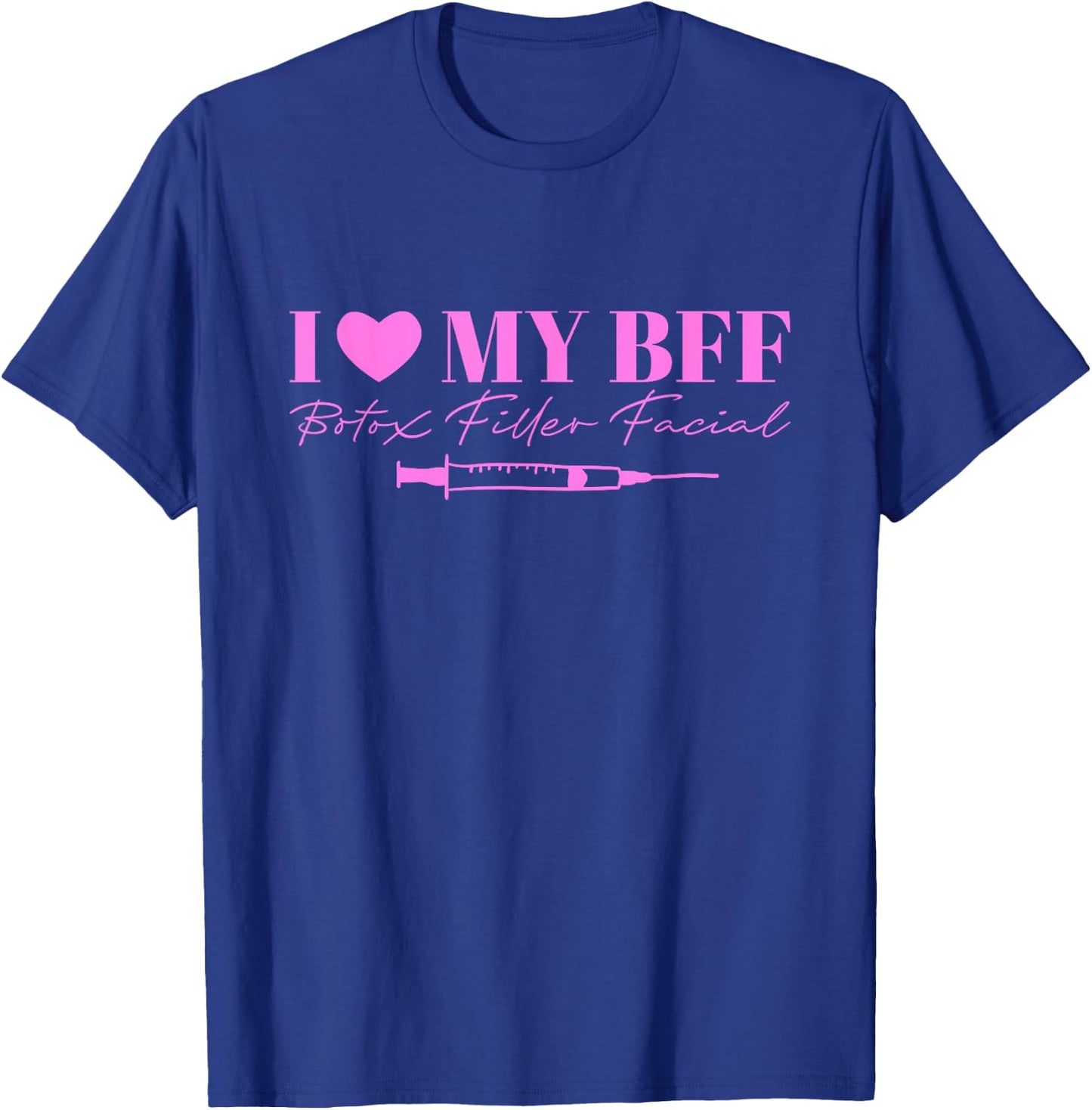 I Love My BFF Botox Filler Facial T-Shirt - T-Shirt | Royal
