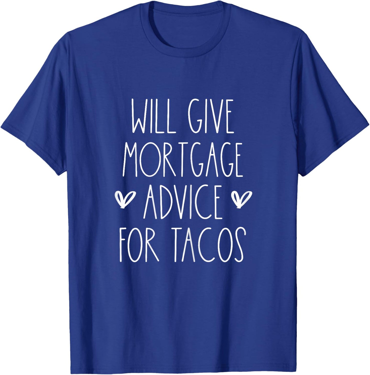 Will Give Mortgage Advice for Tacos Funny Cinco De Mayo T-Shirt - T-Shirt | Royal