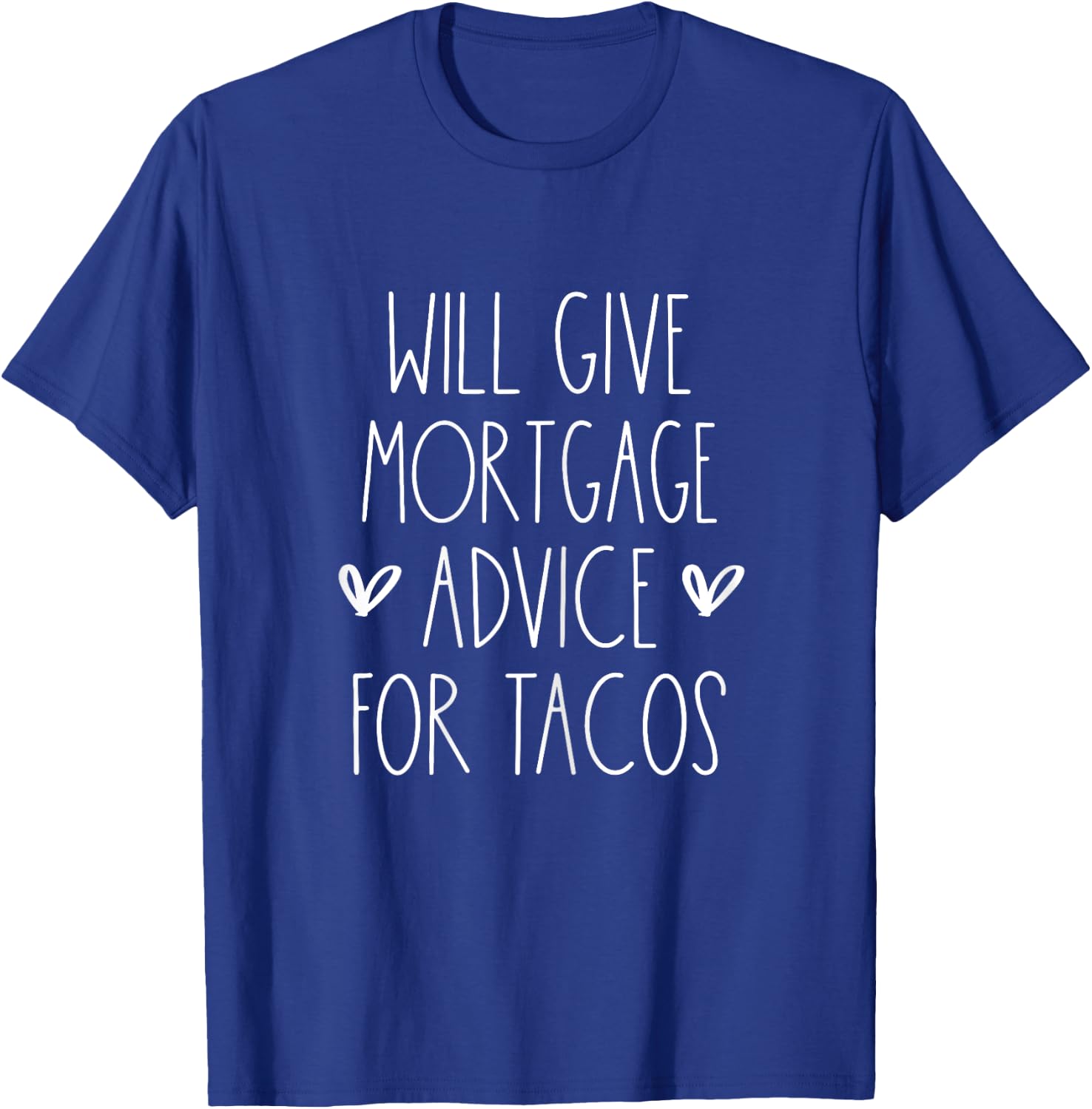 Will Give Mortgage Advice for Tacos Funny Cinco De Mayo T-Shirt - T-Shirt | Royal
