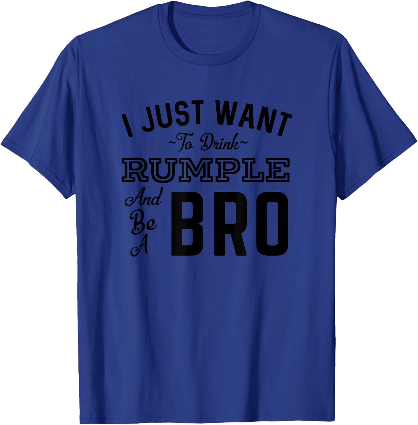 I Just Want To Drink Rumple And Be A Bro Funny Rumple Minze T-Shirt - T-Shirt | Royal