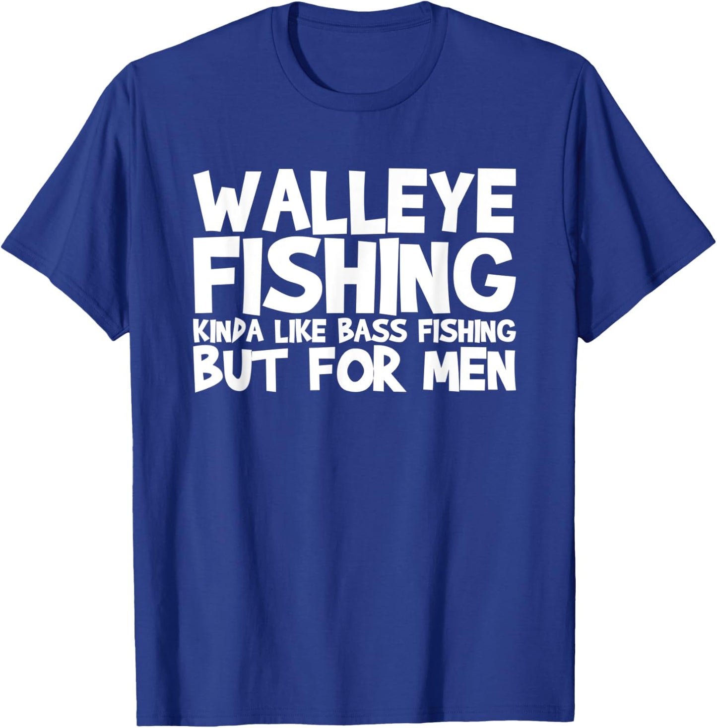 Walleye Fishing Kinda Like Bass Fishing T-Shirt - T-Shirt | Royal