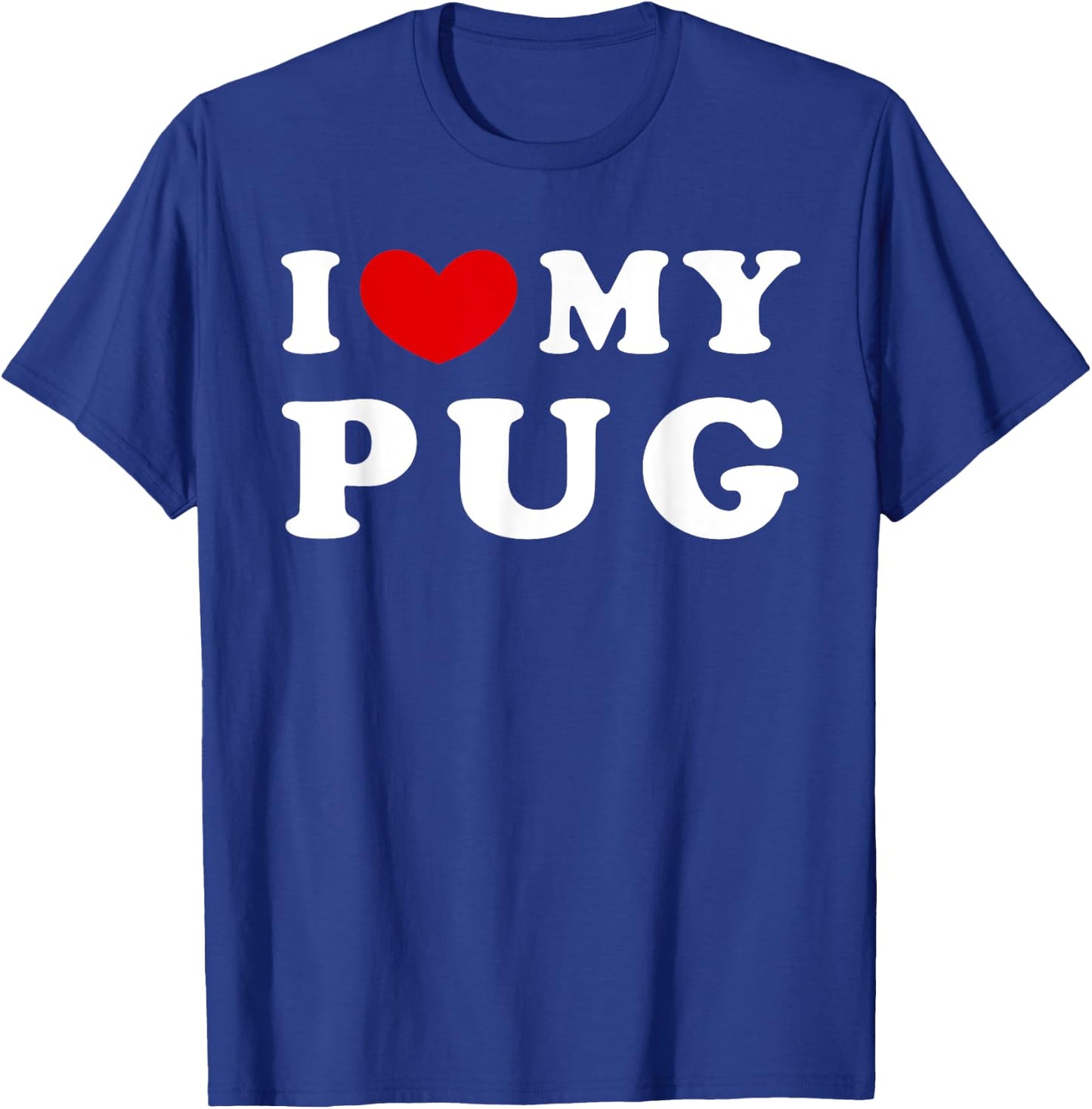 I Love My Pug, I Heart My Pug T-Shirt - T-Shirt | Royal