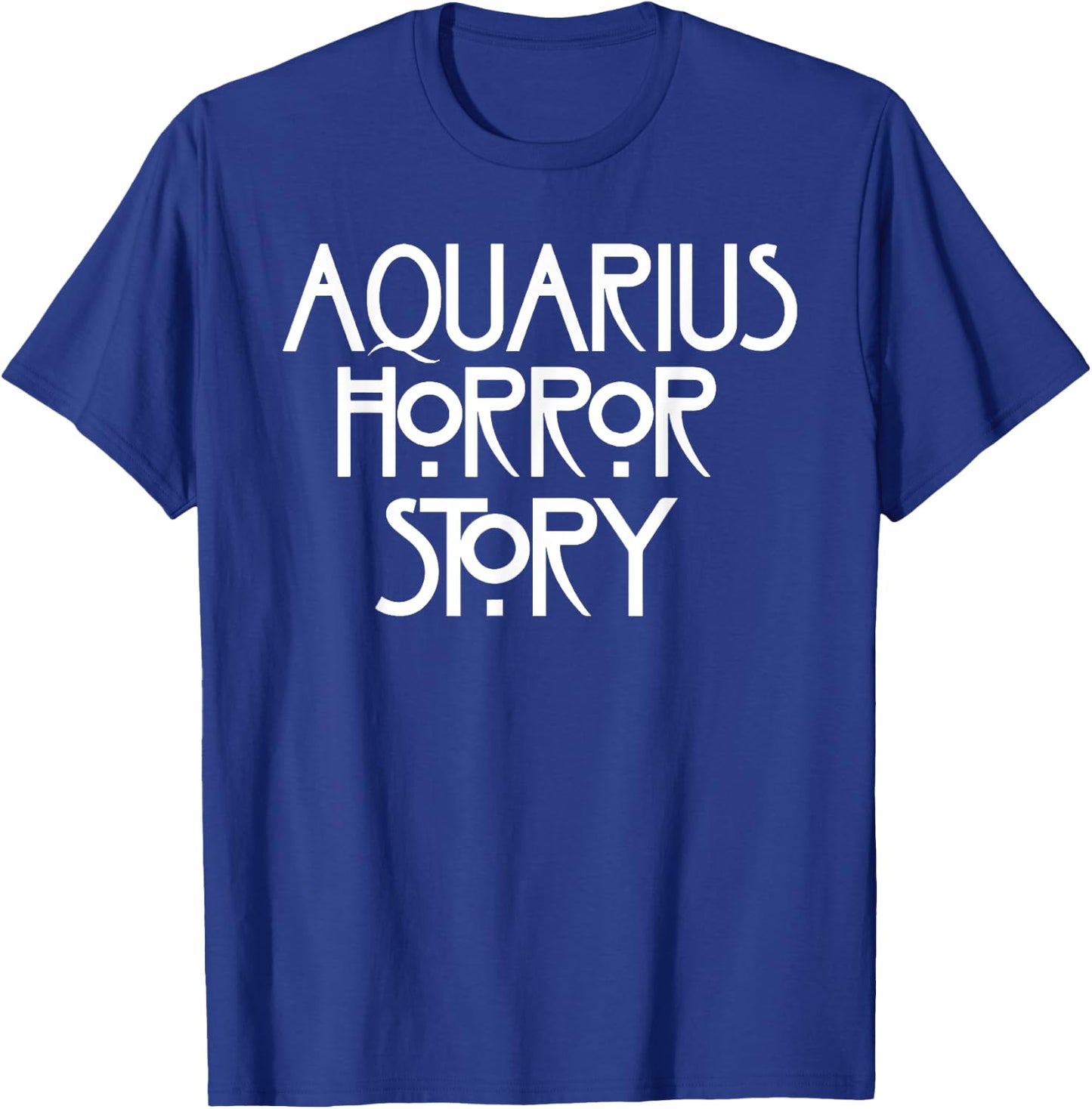 A-q-u-a-r-i-u-s Horror Story Funny Saying T-Shirt - T-Shirt | Royal
