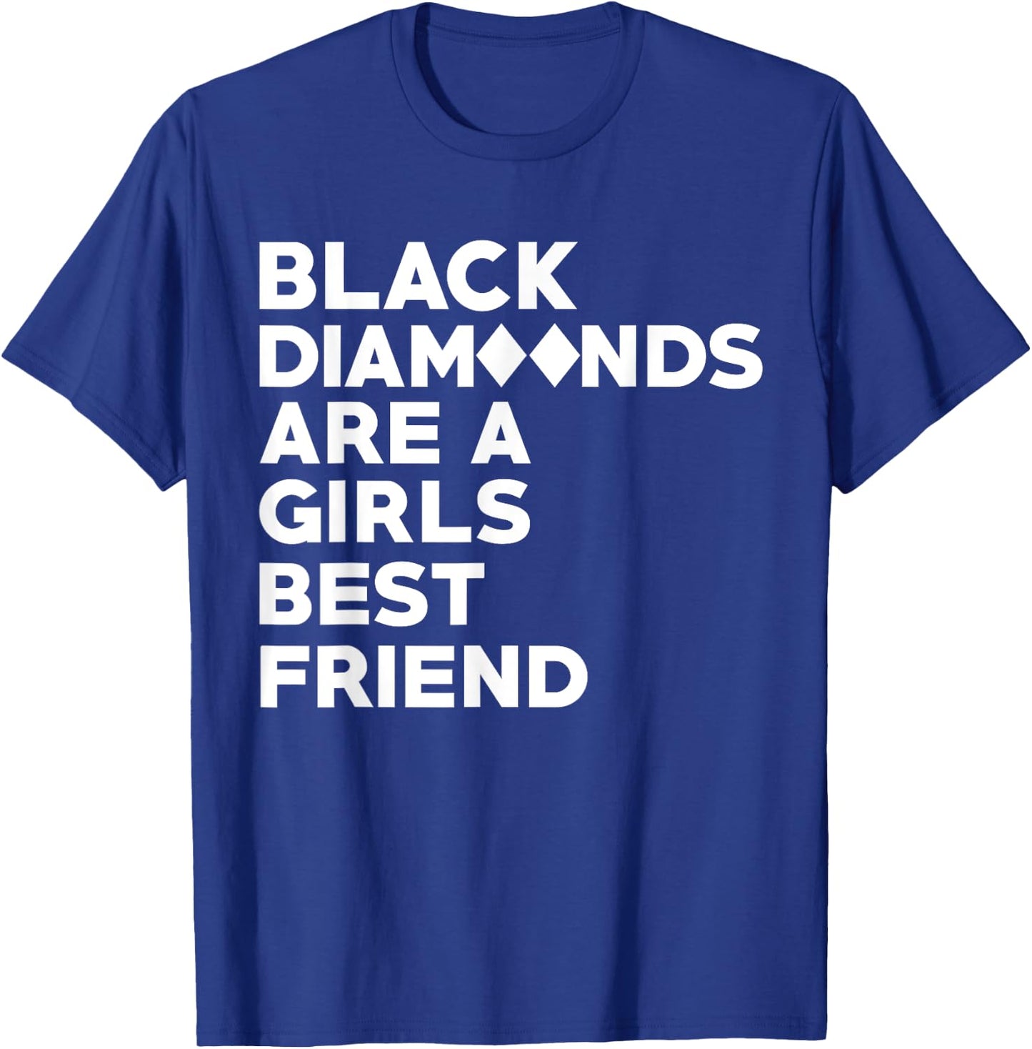 Black Diamonds Are A Girls Best Friend Funny Ski T-Shirt - T-Shirt | Royal