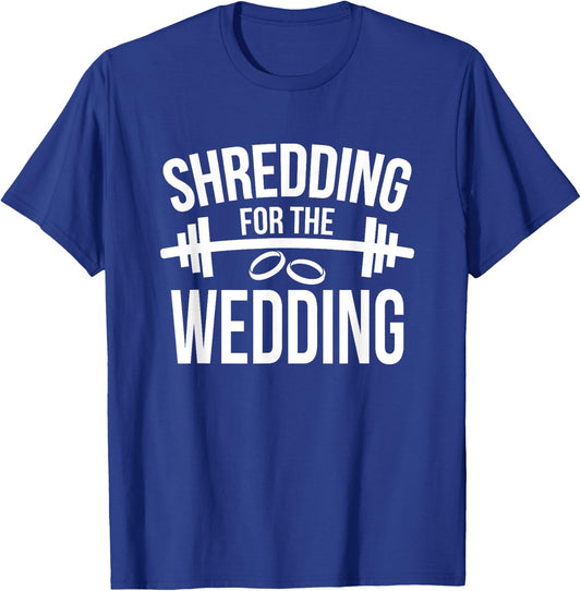 Shredding For The Wedding Funny Wedding Fitness T-Shirt - T-Shirt | Royal