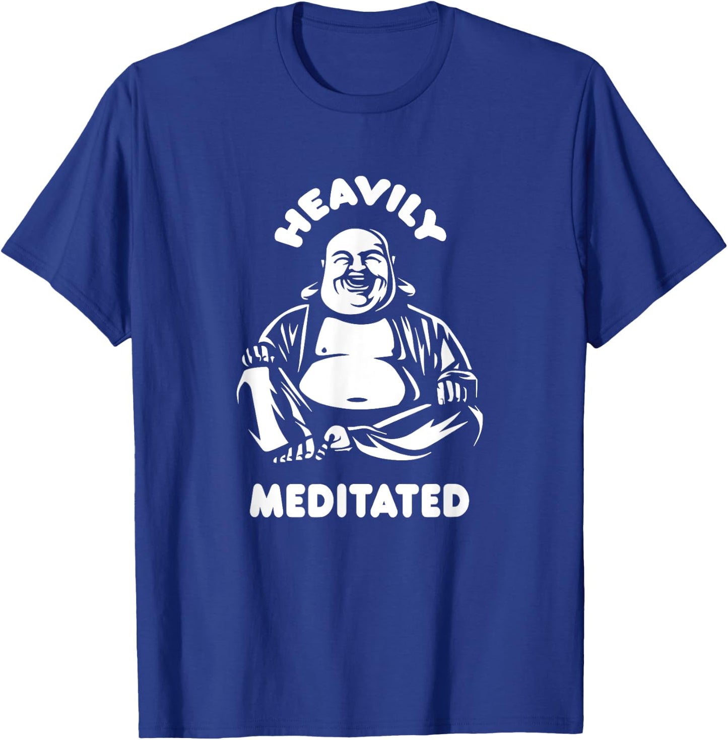 Heavily Meditated Laughing Buddha Monk Buddhism Funny Quote T-Shirt - T-Shirt | Royal