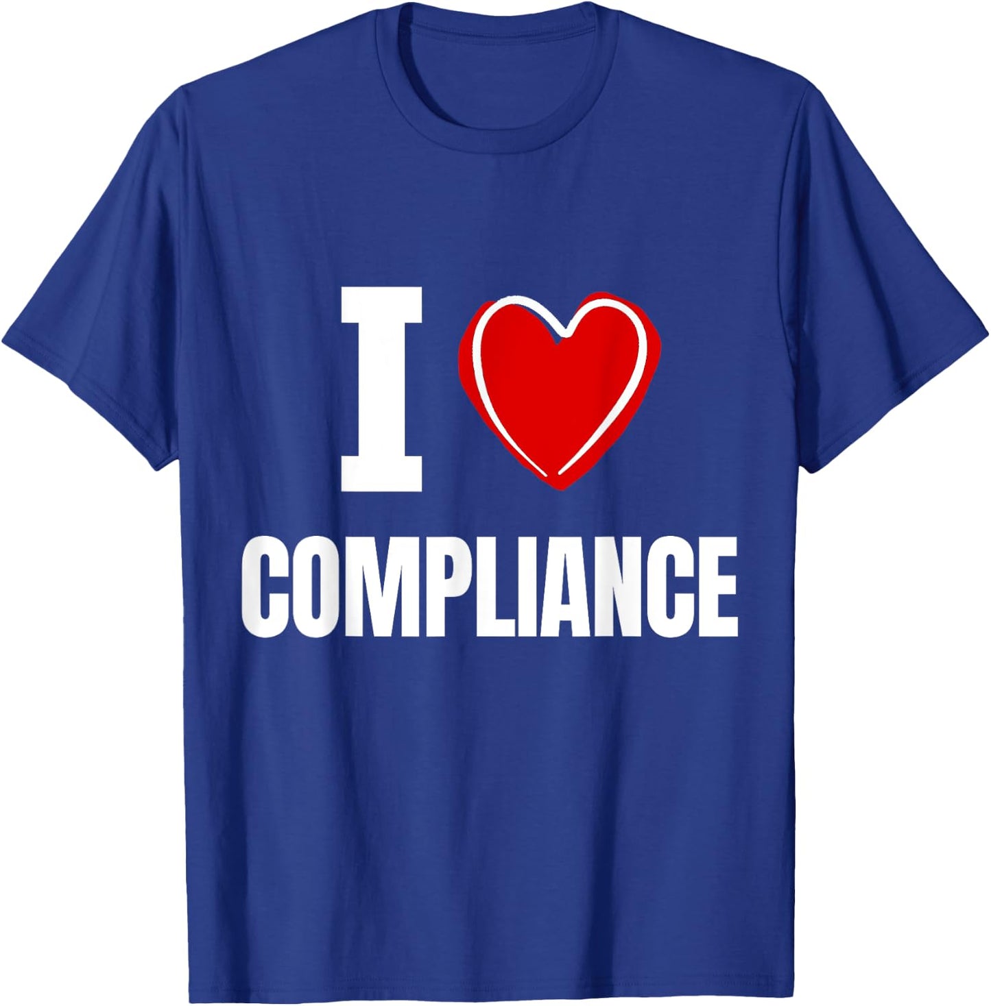 I love Compliance T-Shirt - T-Shirt | Royal