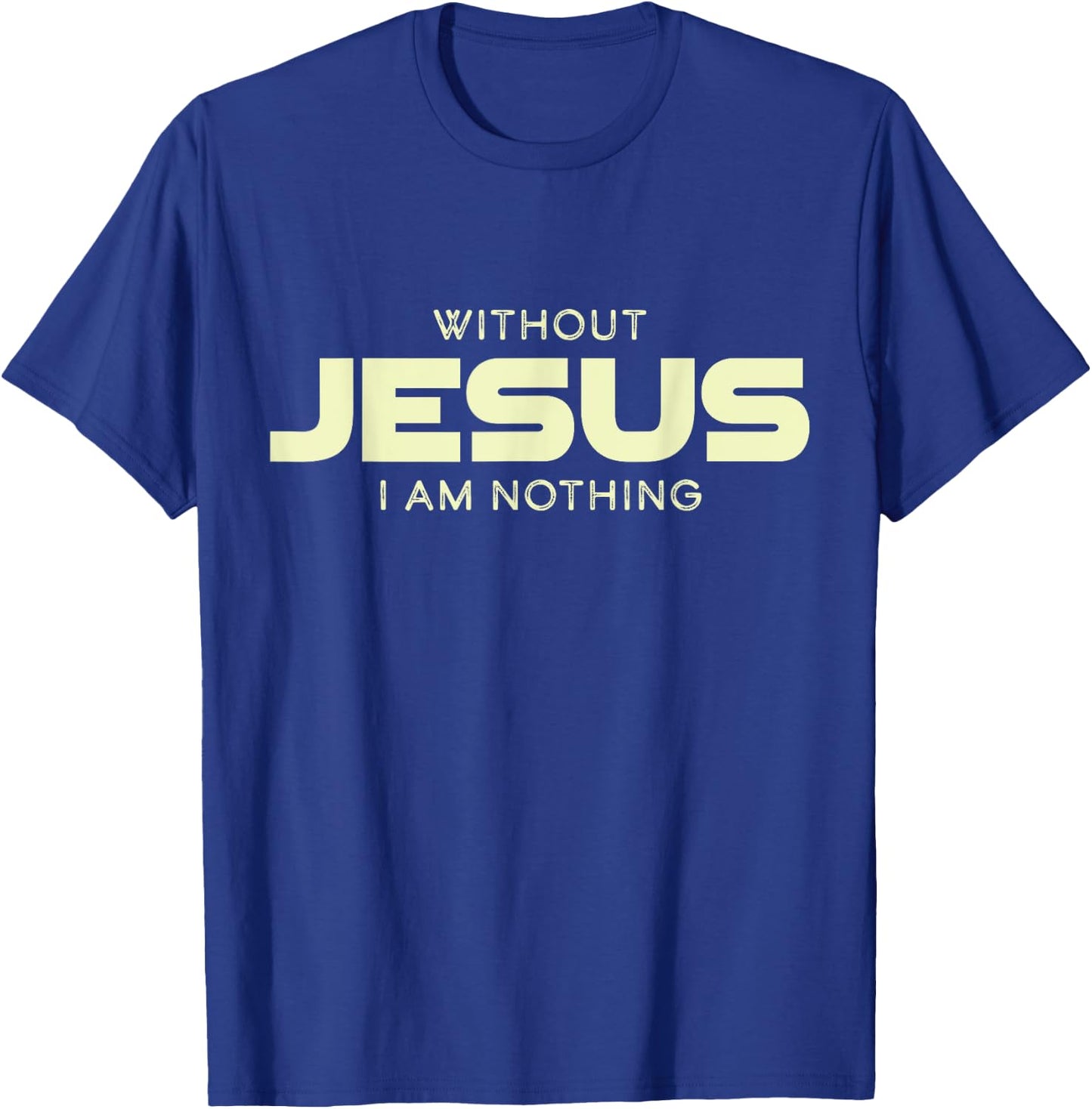 Without Jesus I am Nothing Christian Men and Women T-Shirt - T-Shirt | Royal