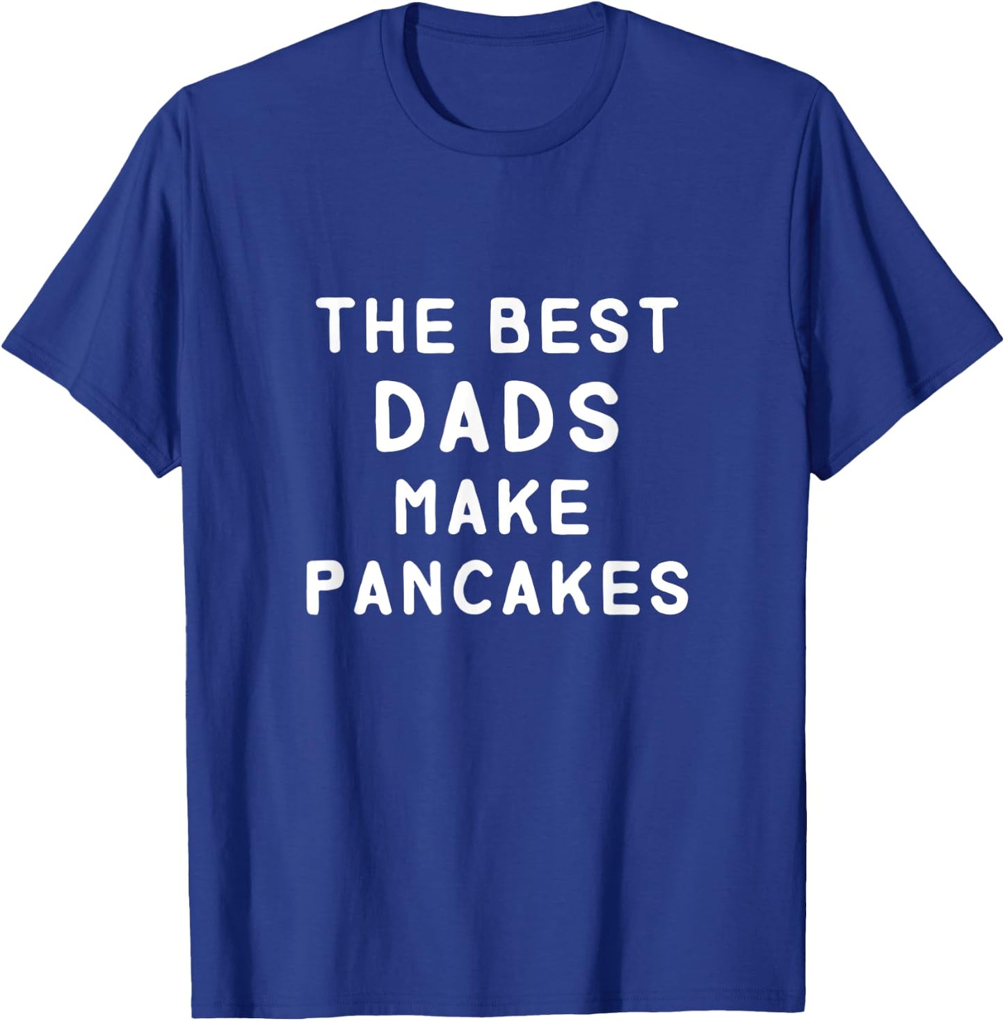 The Best Dads Make Pancakes Funny Father's Day Gift Dad T-Shirt - T-Shirt | Royal