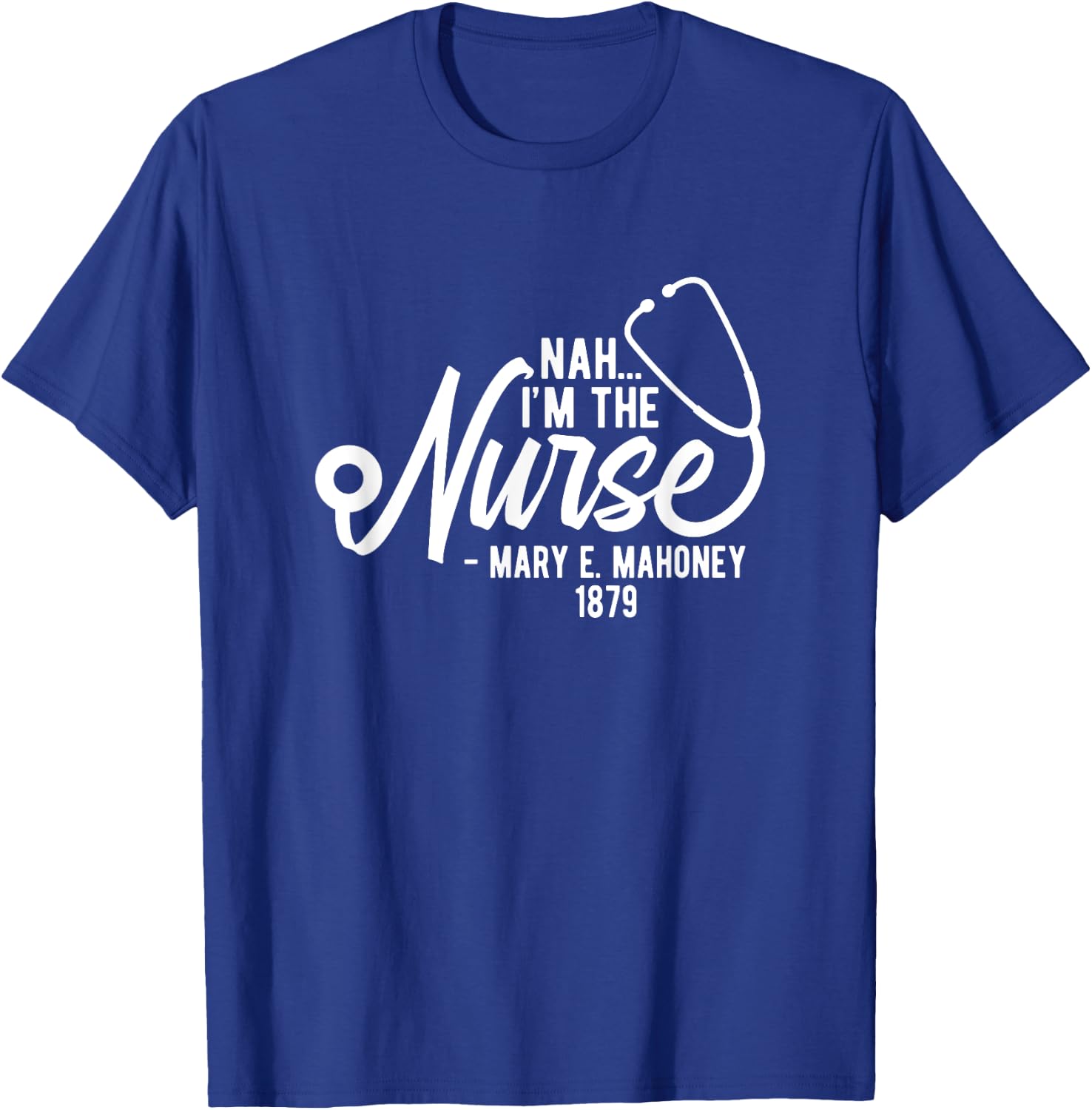 Nah I'm the Nurse - Mary E. Mahoney 1879 - First Black Nurse T-Shirt - T-Shirt | Royal