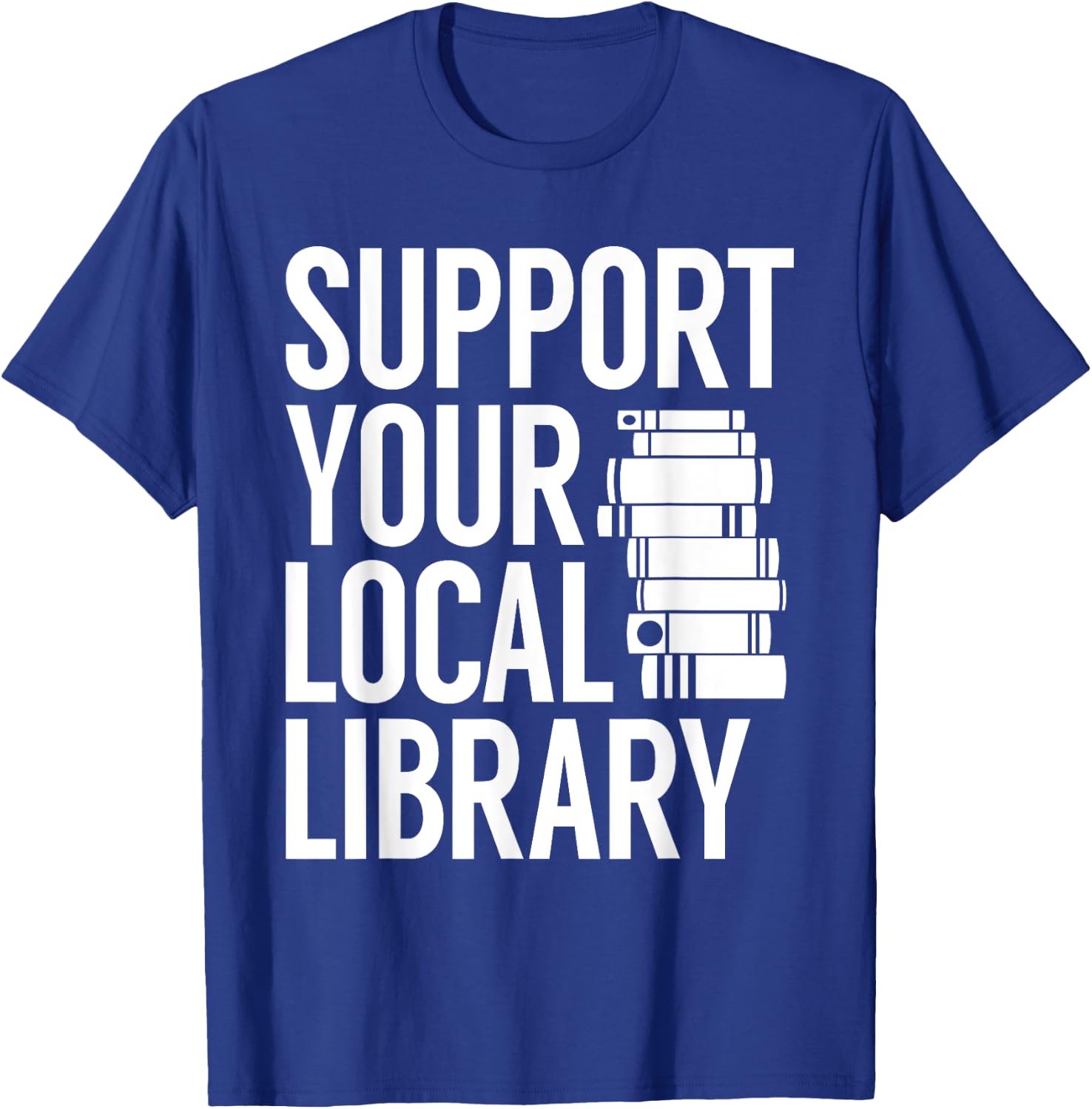 Support Your Local Library Funny Book Reading Lovers Outfit T-Shirt - T-Shirt | Royal
