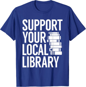 Support Your Local Library Funny Book Reading Lovers Outfit T-Shirt - T-Shirt | Royal