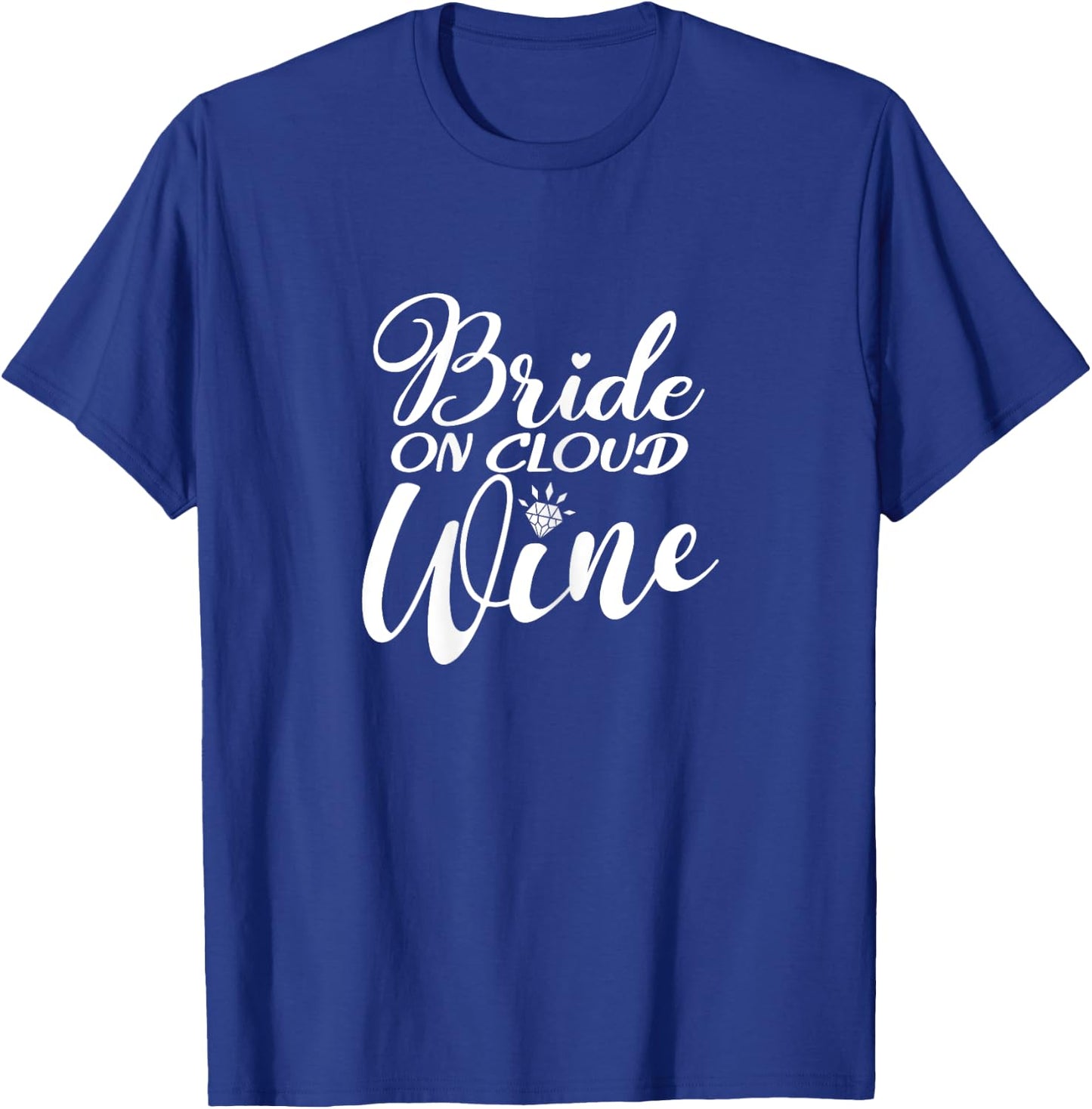 Bride On Cloud Wine, Bachelorette Party, Drinking Matching T-Shirt - T-Shirt | Royal