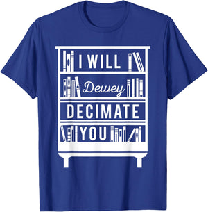 I Will Dewey Decimate You Librarian Library Reader T-Shirt - T-Shirt | Royal