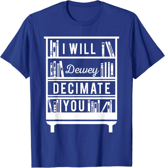 I Will Dewey Decimate You Librarian Library Reader T-Shirt - T-Shirt | Royal