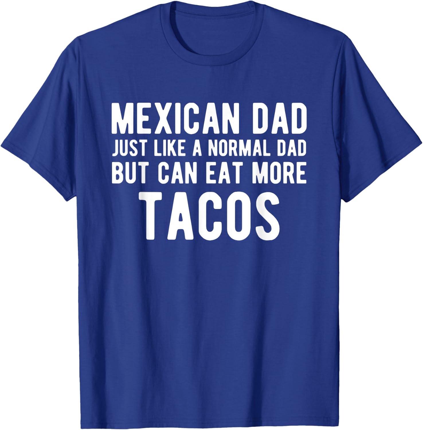 Mexican Dad Like Normal But Eat Tacos - Funny Mexican Dad T-Shirt - T-Shirt | Royal
