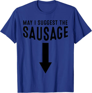 May I Suggest The Sausage Gift Funny Inappropriate Humor T-Shirt - T-Shirt | Royal