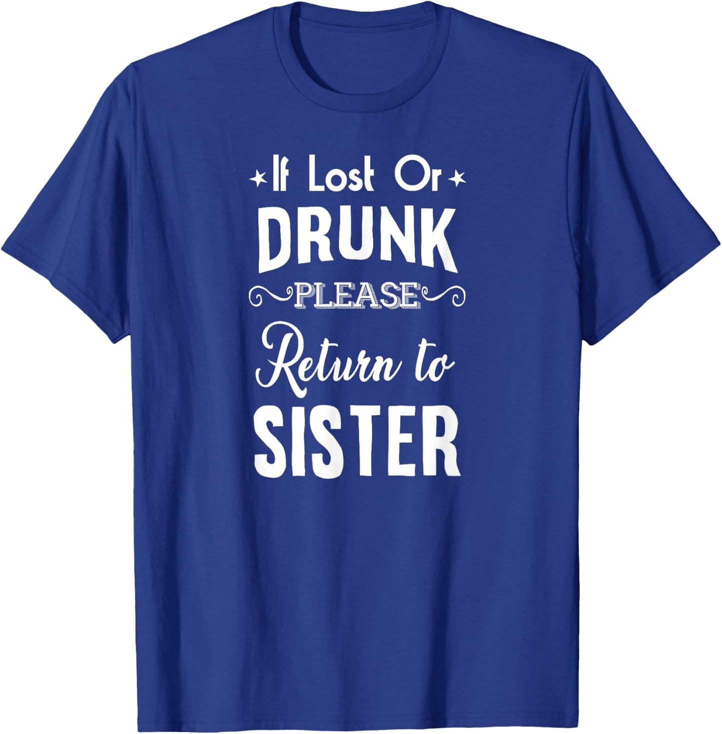 Drinking If lost or Drunk Return to Sister Funny T-Shirt - T-Shirt | Royal