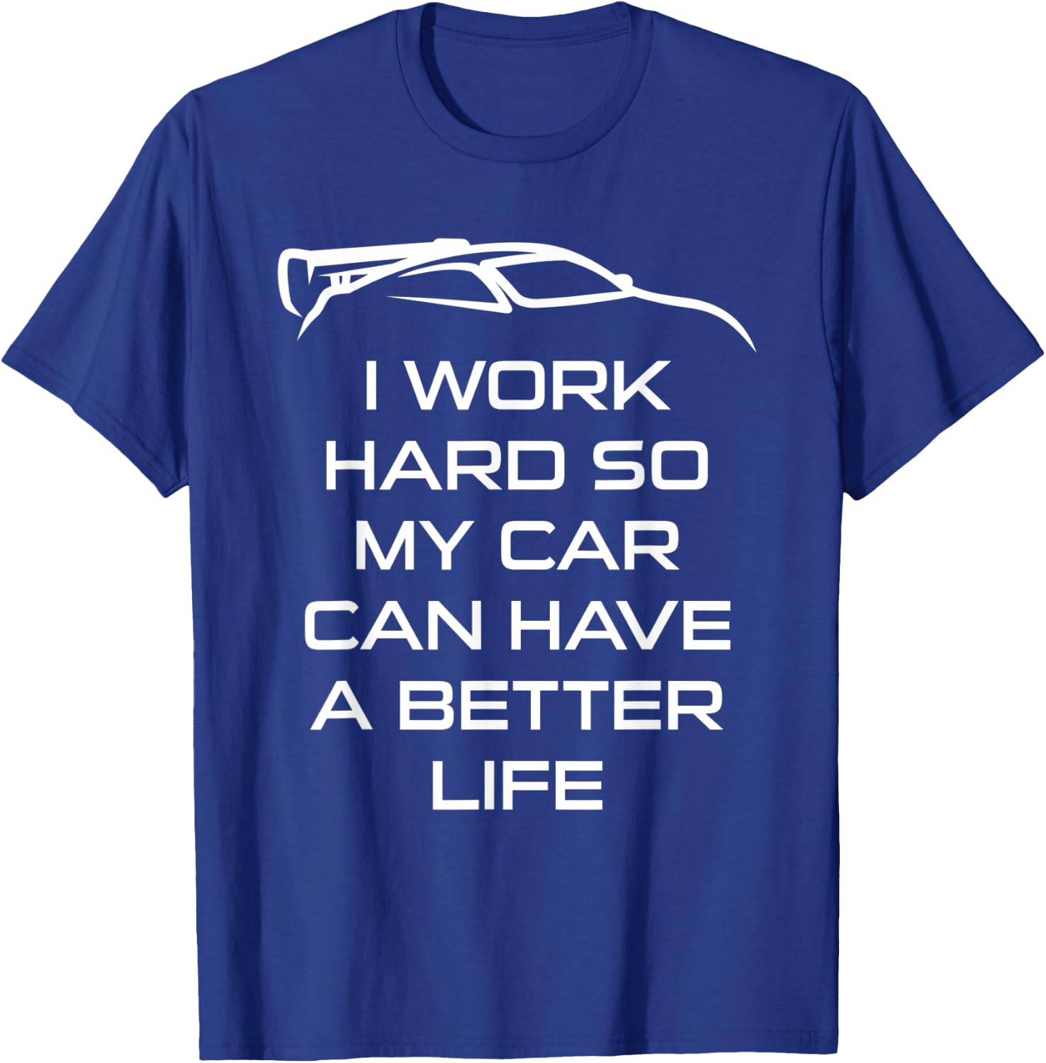 I Work Hard So My Car Can Have A Better Life Funny Mechanic T-Shirt - T-Shirt | Royal
