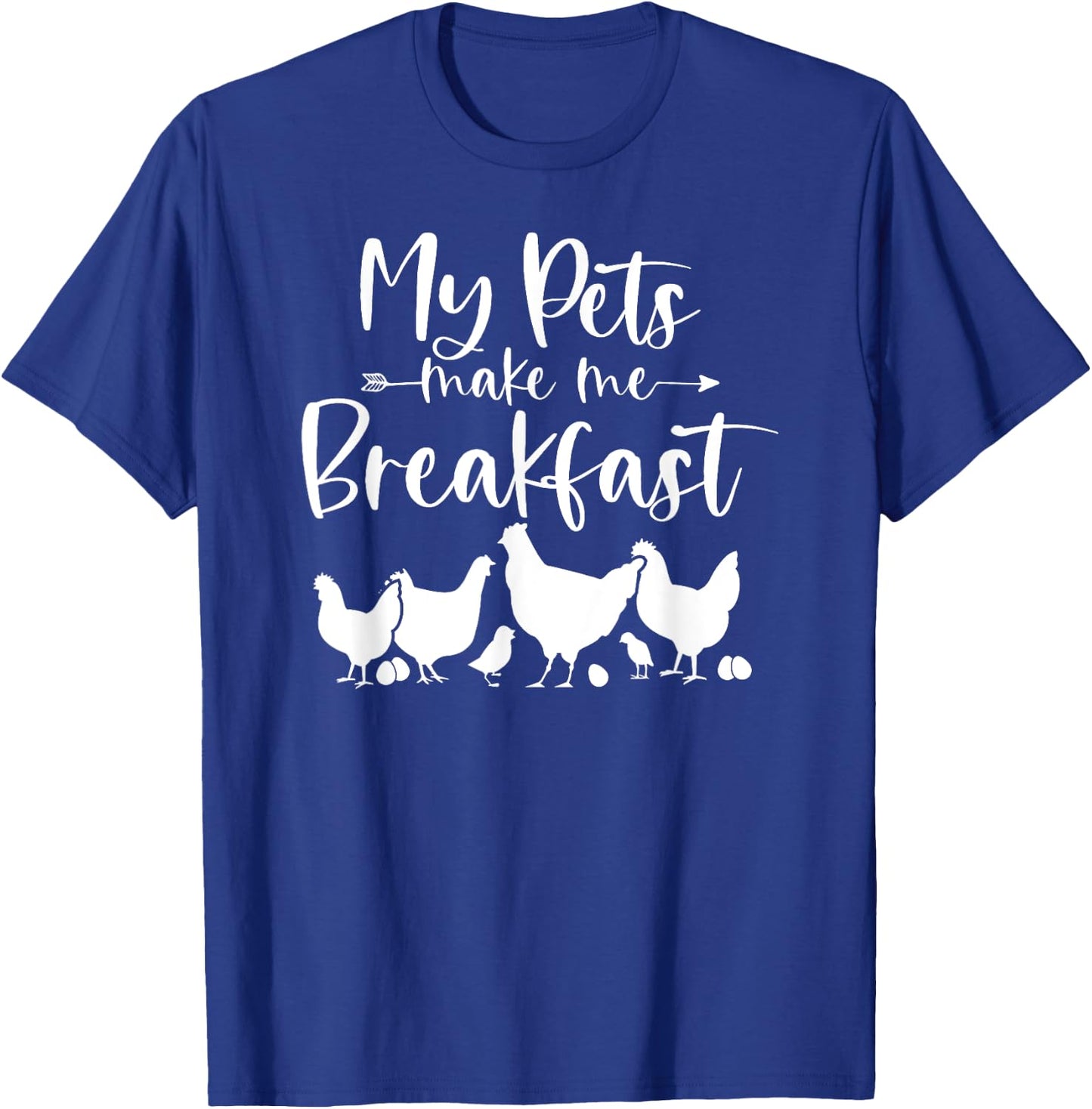 My Pets Make Me Breakfast Funny Chicken Farm Girl Egg Farmer T-Shirt - T-Shirt | Royal