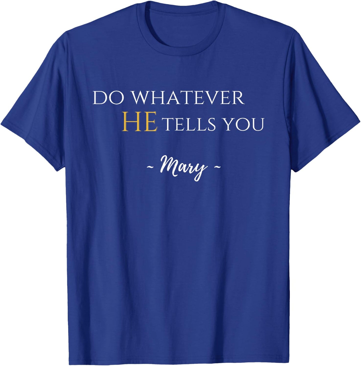 Do Whatever He Tells You Mary Marian Quote Catholic Devotee T-Shirt - T-Shirt | Royal