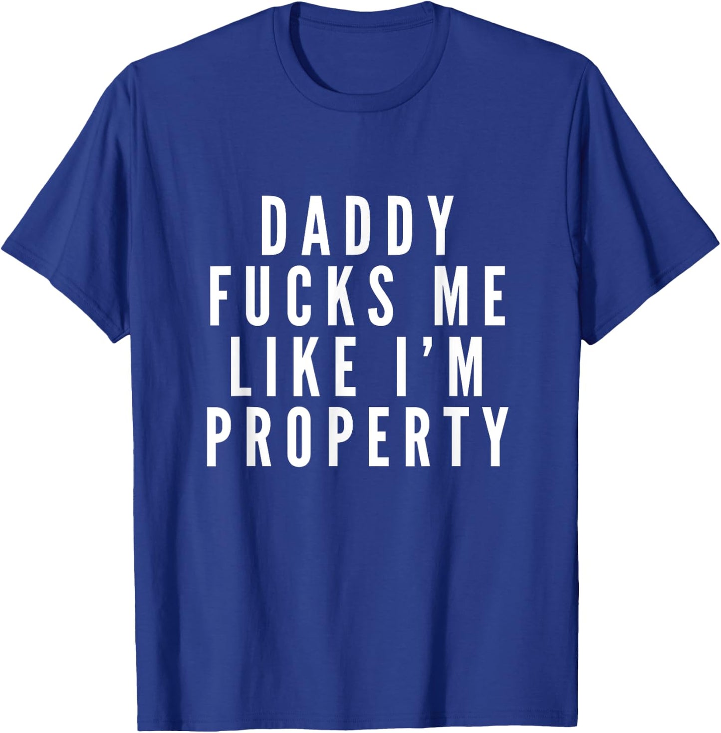 MM Squad DDLG Daddy Fucks Me Like Property DDLG Fetish BDSM Submissive T-Shirt - T-Shirt | Royal