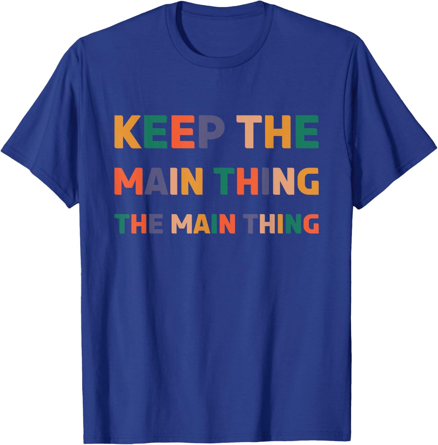 Keep The Main Thing The Main Thing T-Shirt - T-Shirt | Royal