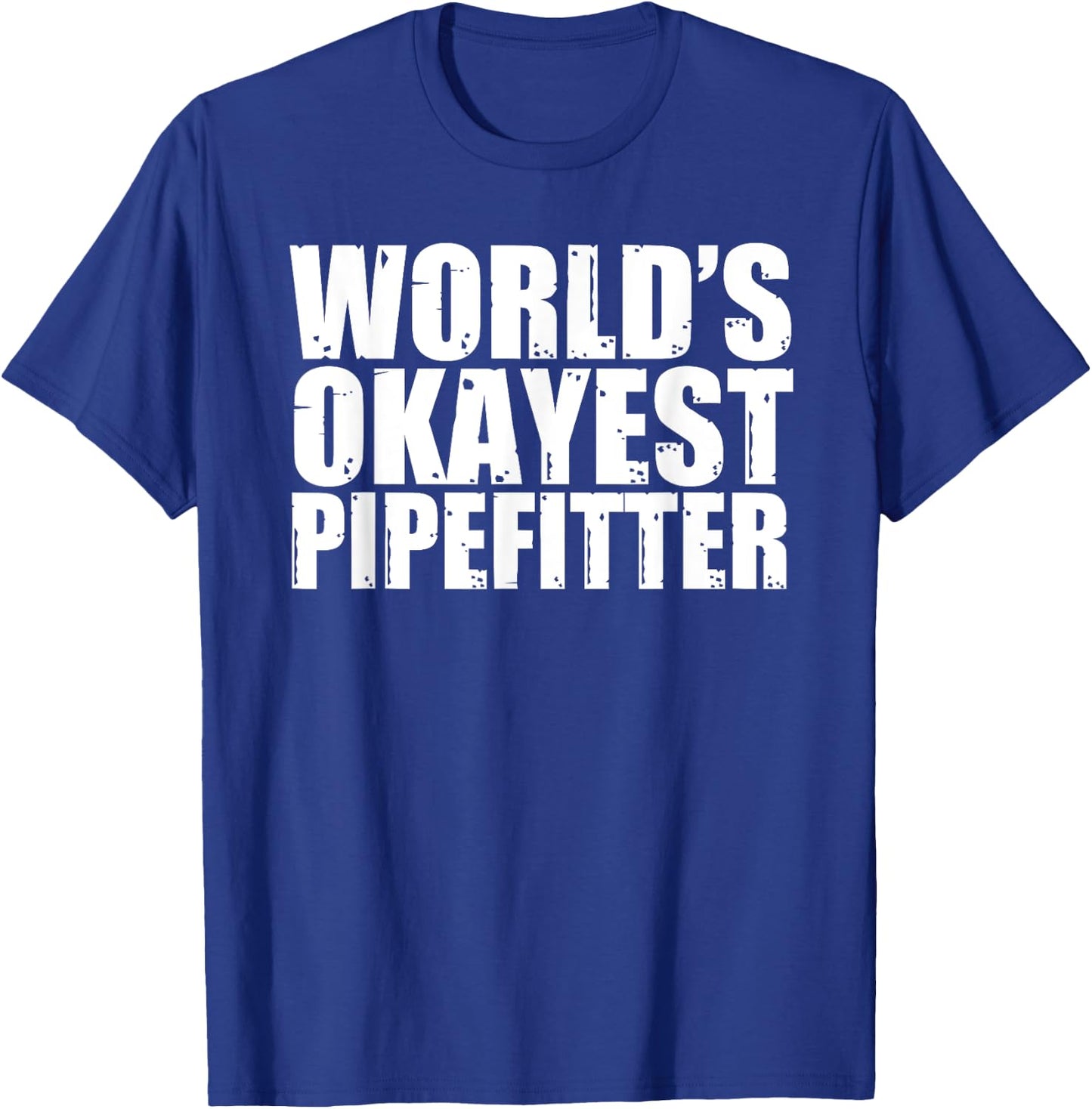 Pipefitter: World's Okayest Funny T-Shirt - T-Shirt | Royal
