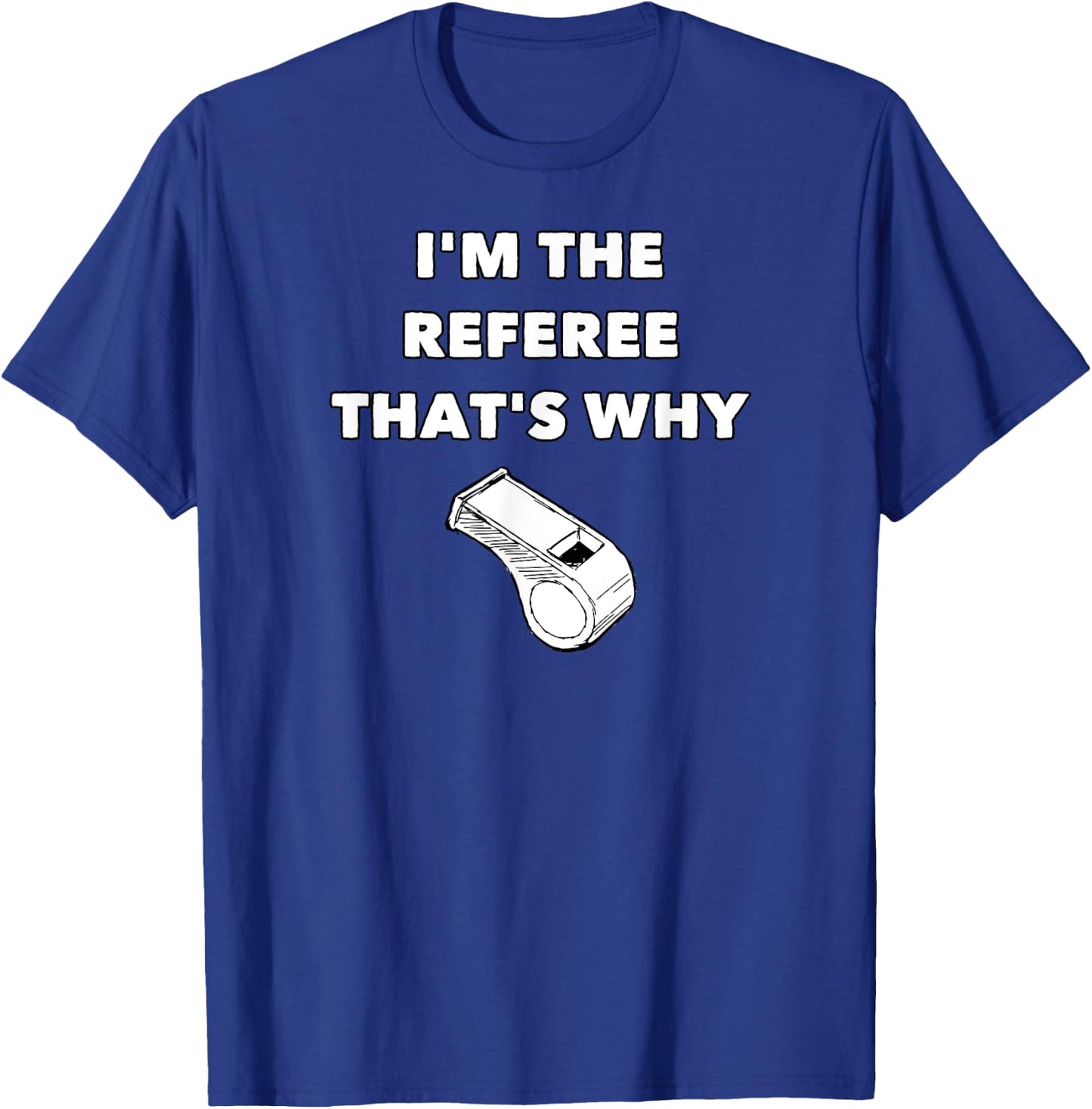 I'm The Referee That's Why - Funny Referee Football T-Shirt - T-Shirt | Royal
