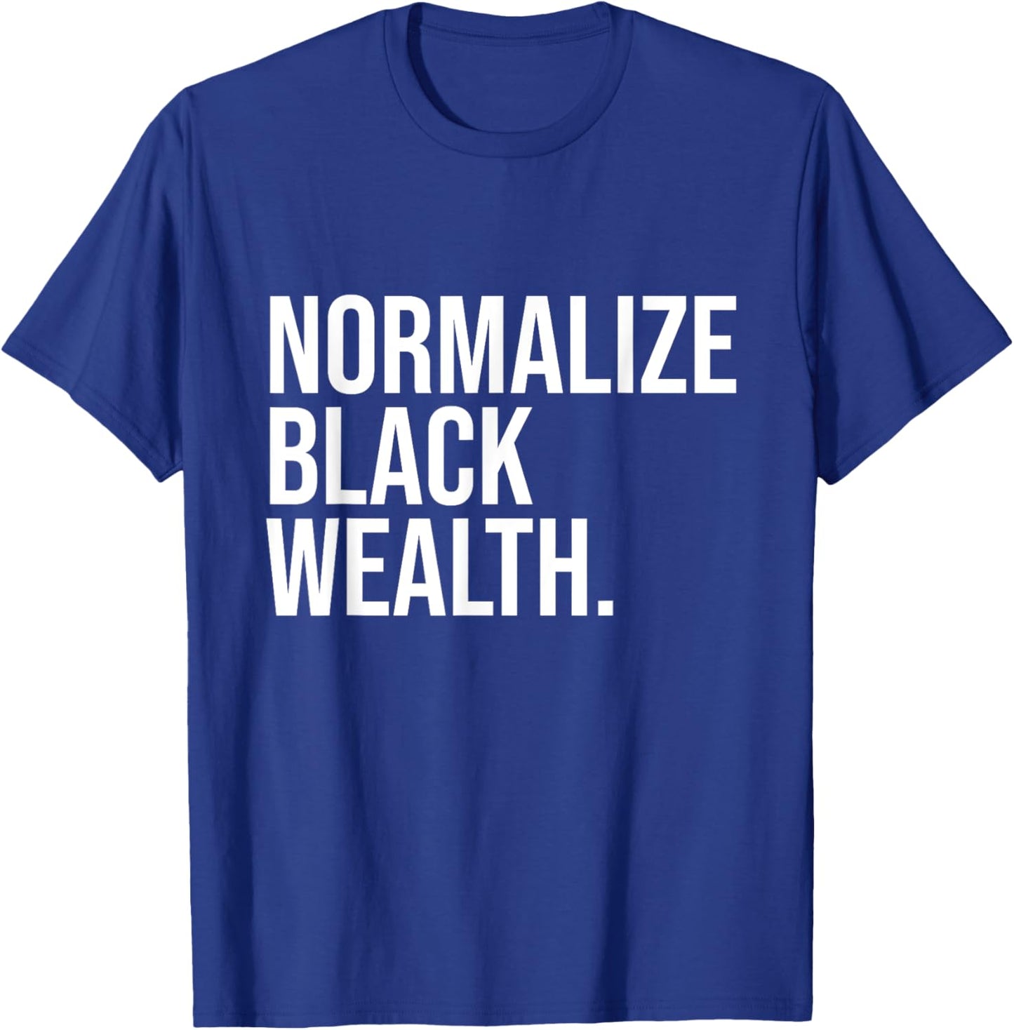 Normalize Black Wealth Uplifting Finance Culture Positivity T-Shirt - T-Shirt | Royal