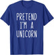 Pretend I'm A Unicorn Costume Halloween Lazy Easy T-Shirt - T-Shirt | Royal
