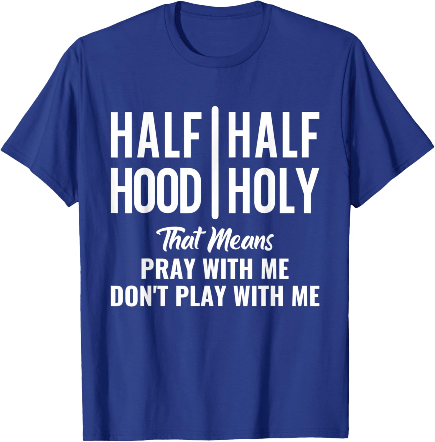 Half Hood Half Holy Pray With Me Don't Play With Me T-Shirt - T-Shirt | Royal