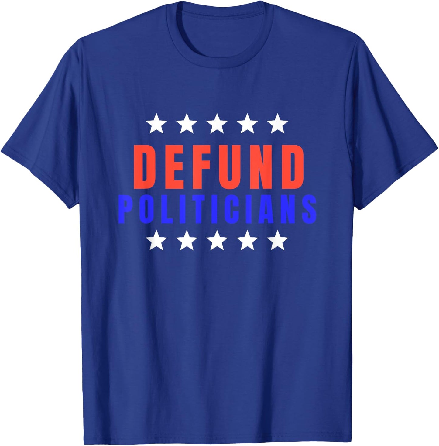 Defund Politicians Shirt 2022 Defund Congress T-Shirt - T-Shirt | Royal