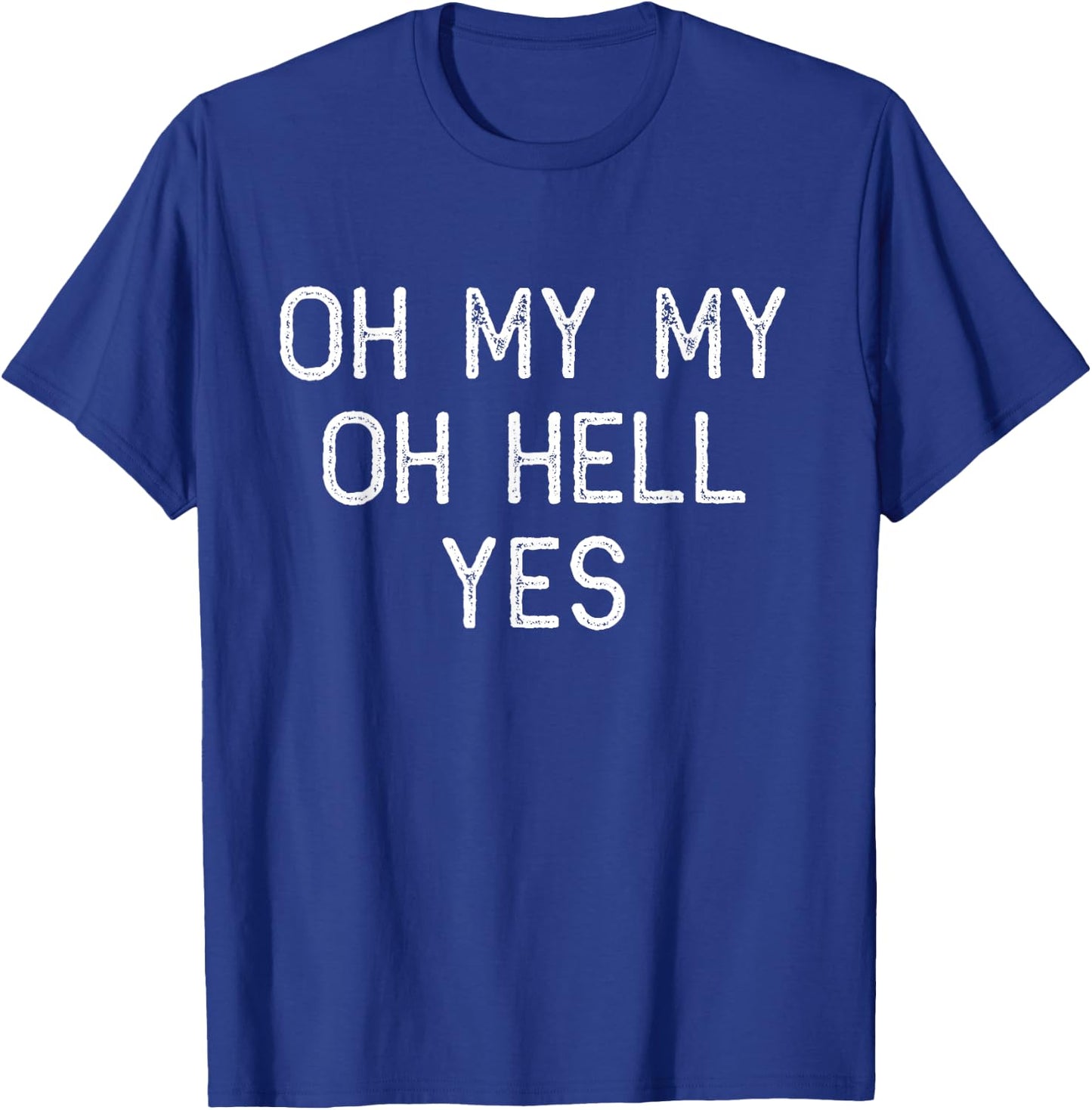Oh My My Oh Hell Yes Classic Rock n Roll Song T-Shirt - T-Shirt | Royal