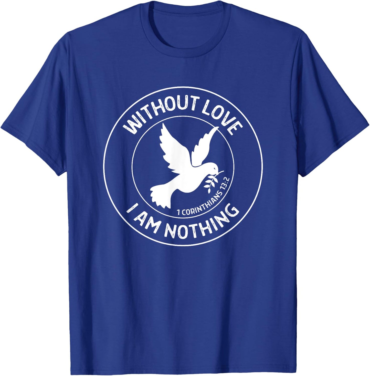 1 Corinthians 13:2 Without Love I Am Nothing - Bible Verse T-Shirt - T-Shirt | Royal