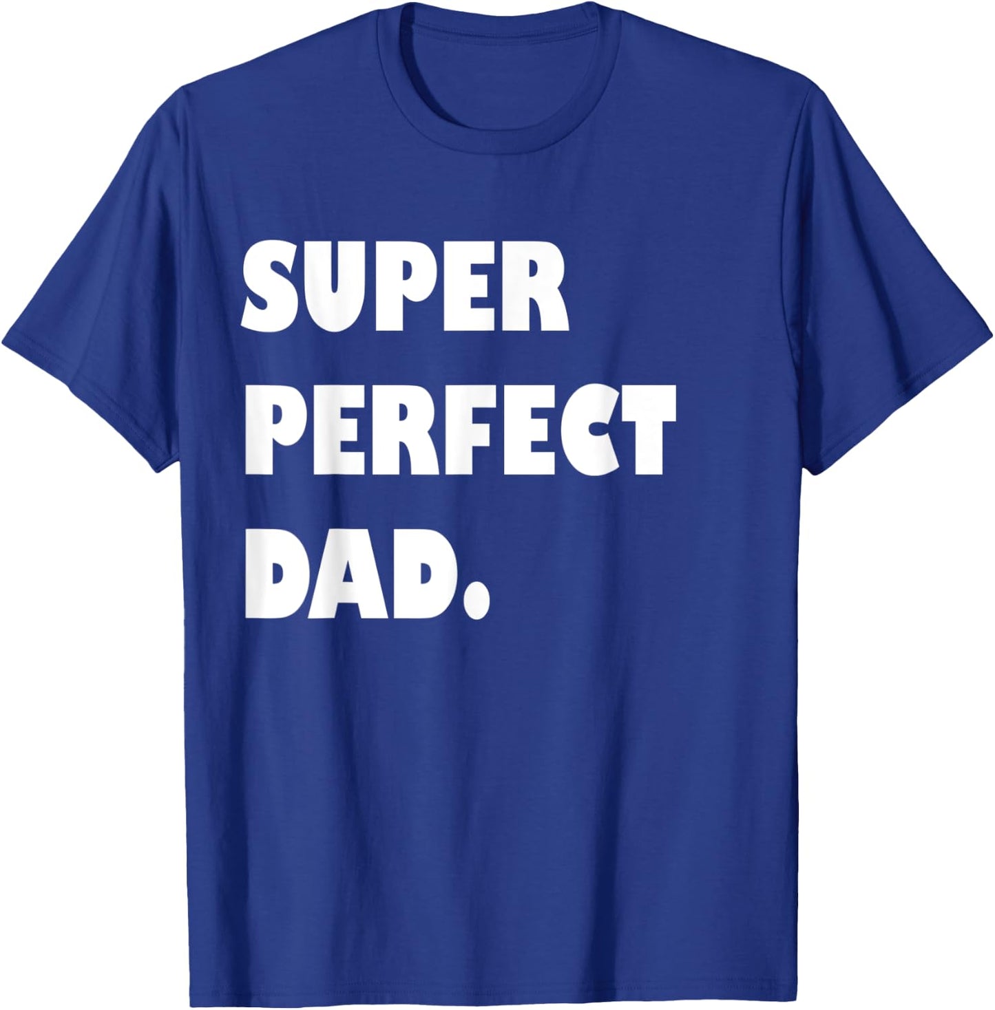 Super Perfect Dad, Dad Gift From Daughter Son Dad Birthday T-Shirt - T-Shirt | Royal