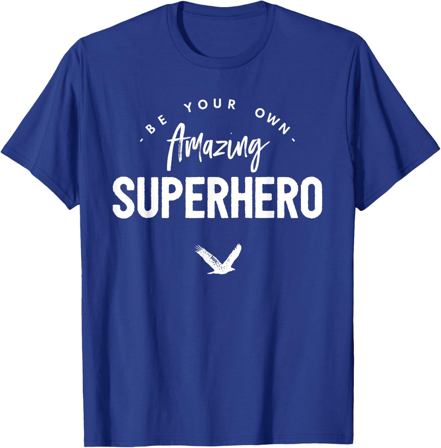 Be Your Own Amazing SUPERHERO (FUNNY) T-Shirt - T-Shirt | Royal