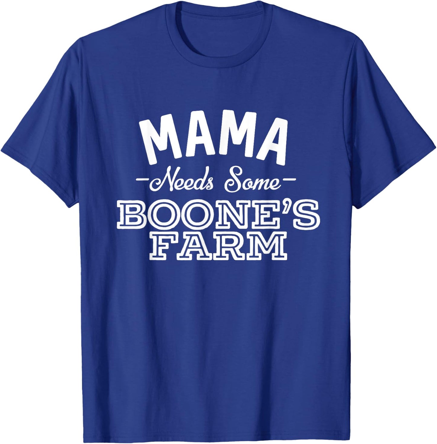Mama Needs Some Boone's Farm Funny Wine Alcohol T-Shirt - T-Shirt | Royal