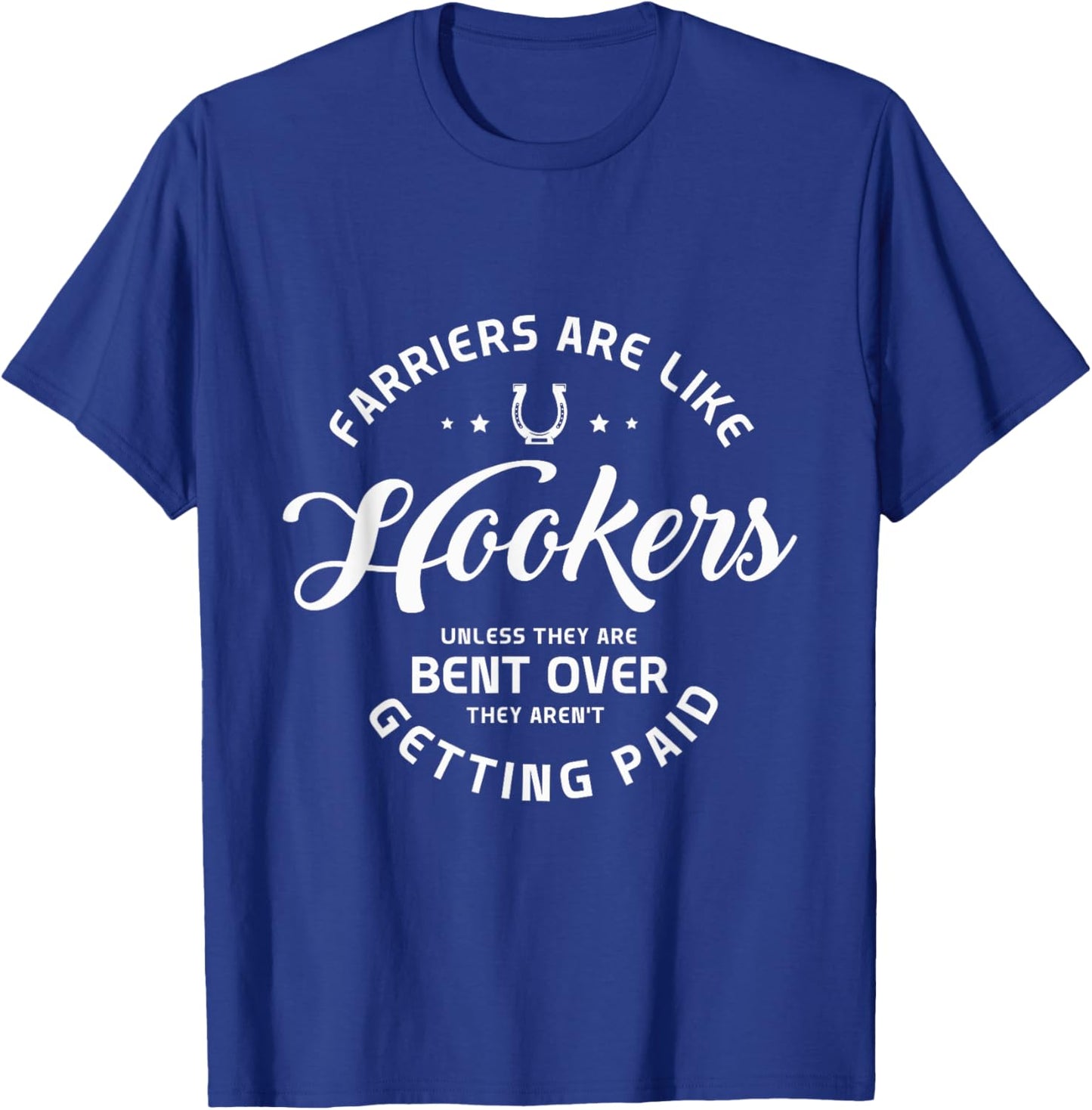 Farriers are like hookers unless they are Farriers Farrier T-Shirt - T-Shirt | Royal