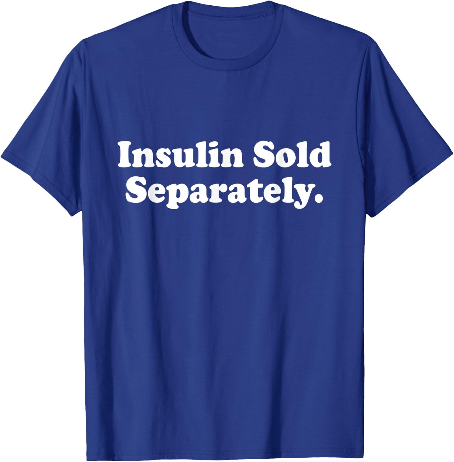 Insulin Sold Separately Cute Type 1 T1D Diabetes Funny Gift T-Shirt - T-Shirt | Royal