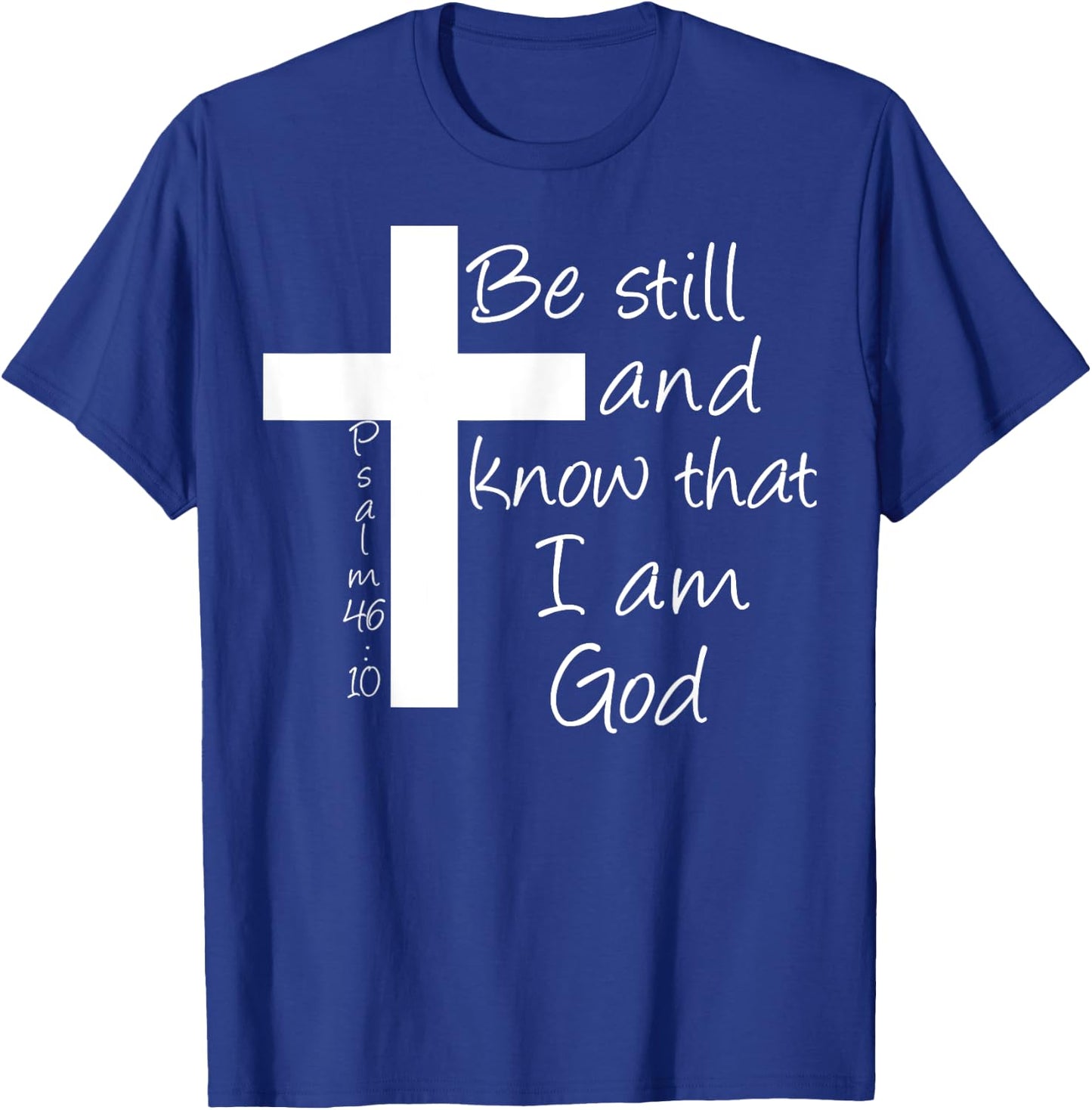 Be Still and Know That I am God Christian Bible Inspiration T-Shirt - T-Shirt | Royal