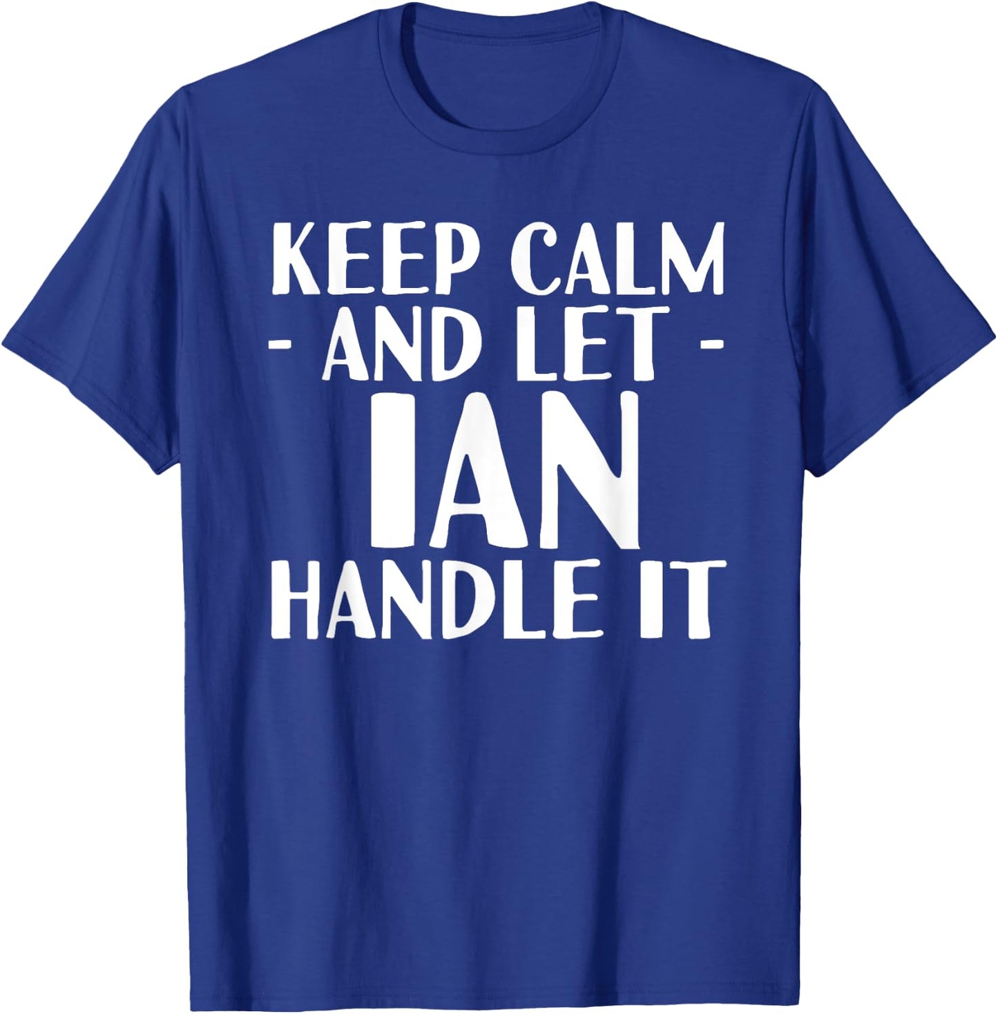 KEEP CALM AND LET IAN HANDLE IT Funny Birthday Gift T-Shirt - T-Shirt | Royal