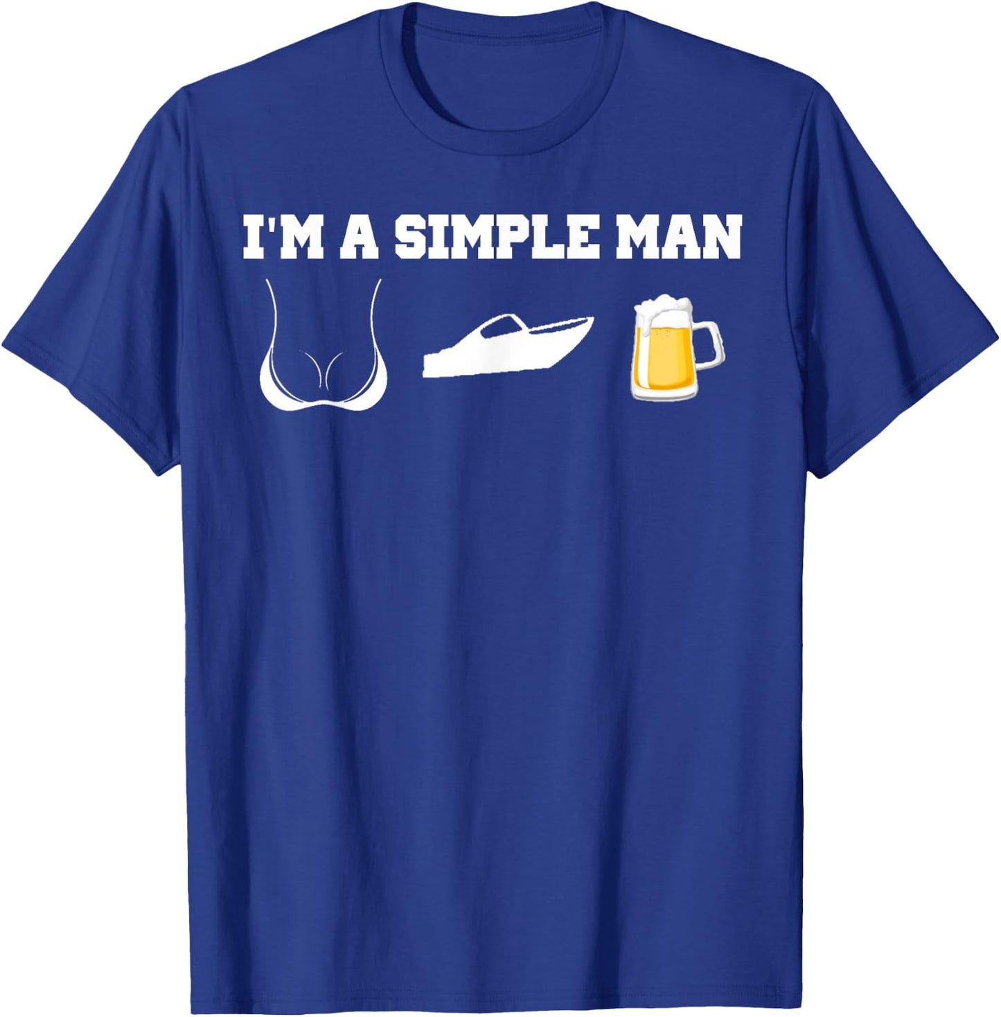 I'm A Simple Man Beer Boobs Boats Shirt T-Shirt - T-Shirt | Royal